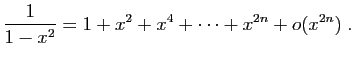 $\displaystyle \frac{1}{1-x^2}=1+x^2+x^4+\cdots+x^{2n}+o(x^{2n})\;.
$