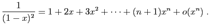 $\displaystyle \frac{1}{(1-x)^2}=1+2x+3x^2+\cdots+(n+1)x^n+o(x^n)\;.
$