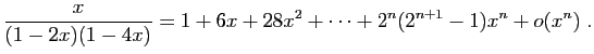 $ \displaystyle{
\frac{x}{(1-2x)(1-4x)}
=
1+6x+28x^2
+\cdots+2^{n}(2^{n+1}-1)x^n
+o(x^n)}\;.$