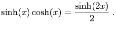 $\displaystyle \sinh(x)\cosh(x)=\frac{\sinh(2x)}{2}\;.
$
