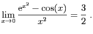 $ \displaystyle{\lim_{x\to 0}
\frac{\mathrm{e}^{x^2}-\cos(x)}{x^2}=\frac{3}{2}
}\;.$