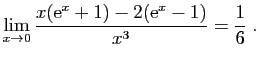 $ \displaystyle{\lim_{x\to 0}
\frac{x(\mathrm{e}^x+1)-2(\mathrm{e}^x-1)}{x^3}=\frac{1}{6}
}\;.$