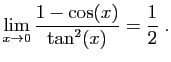 $ \displaystyle{\lim_{x\to 0}
\frac{1-\cos(x)}{\tan^2(x)}=\frac{1}{2}
}\;.$