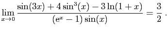 $ \displaystyle{\lim_{x\to 0}
\frac{\sin(3x)+4\sin^3(x)-3\ln(1+x)}{(\mathrm{e}^x-1)\sin(x)}=\frac{3}{2}
}\;.$