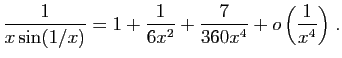 $ \displaystyle{
\frac{1}{x\sin(1/x)}=1+\frac{1}{6x^2}+\frac{7}{360x^4}
+o\left(\frac{1}{x^4}\right)
}\;.$