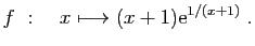 $ \displaystyle{
f :\quad x\longmapsto (x+1)\mathrm{e}^{1/(x+1)}
}\;.$