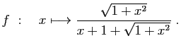 $ \displaystyle{
f :\quad x\longmapsto \frac{\sqrt{1+x^2}}{x+1+\sqrt{1+x^2}}
}\;.$