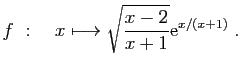 $ \displaystyle{
f :\quad x\longmapsto \sqrt{\frac{x-2}{x+1}}\mathrm{e}^{x/(x+1)}
}\;.$