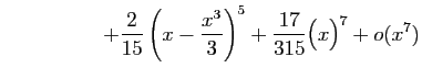$\displaystyle \hspace*{2cm}
+\frac{2}{15}\left(x-\frac{x^3}{3}\right)^5
+\frac{17}{315}\big(x\big)^7+o(x^7)$