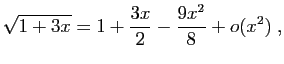 $\displaystyle \sqrt{1+3x}=1+\frac{3x}{2}-\frac{9x^2}{8}+o(x^2)\;,
$