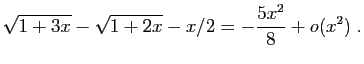 $\displaystyle \sqrt{1+3x}-\sqrt{1+2x}-x/2 = -\frac{5x^2}{8}+o(x^2)\;.
$