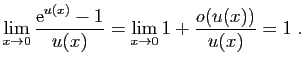 $\displaystyle \lim_{x\to 0} \frac{\mathrm{e}^{u(x)}-1}{u(x)}=\lim_{x\to 0}
1+\frac{o(u(x))}{u(x)}=1\;.
$