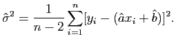 $\displaystyle \hat{\sigma}^2 = \frac{1}{n-2}\sum_{i=1}^n[ y_i - (\hat{a}x_i+\hat{b}) ]^2.$
