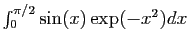 $ \int_0^{\pi/2} \sin(x) \exp(-x^2) dx$