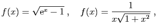 $\displaystyle f(x) = \sqrt{\mathrm{e}^x-1}
\;,\quad
f(x) = \frac{1}{x\sqrt{1+x^2}}
\;,
$