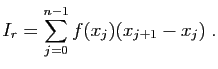 $\displaystyle I_r = \sum_{j=0}^{n-1} f(x_j)(x_{j+1}-x_j)\;.
$