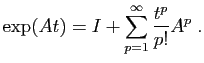 $\displaystyle \exp(At) = I+\sum_{p=1}^\infty \frac{t^p}{p!} A^p\;.
$