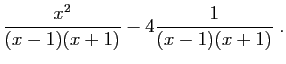 $\displaystyle \frac{x^2}{(x-1)(x+1)}-4\frac{1}{(x-1)(x+1)}\;.
$