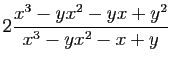 $\displaystyle 2\frac{x^3-yx^2-yx+y^2}{x^3-yx^2-x+y}
$