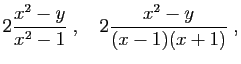 $\displaystyle 2\frac{x^2-y}{x^2-1}
\;,\quad
2\frac{x^2-y}{(x-1)(x+1)}
\;,
$