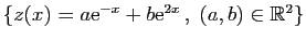 $ \{z(x)=a\mathrm{e}^{-x}+b\mathrm{e}^{2x} ,\;(a,b)\in\mathbb{R}^2\}$