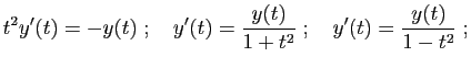 $\displaystyle t^2y'(t) = -y(t)
\;;\quad
y'(t) = \frac{y(t)}{1+t^2}
\;;\quad
y'(t) = \frac{y(t)}{1-t^2}\;;
$