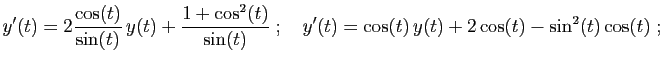 $\displaystyle y'(t)=2\frac{\cos(t)}{\sin(t)} y(t)+\frac{1+\cos^2(t)}{\sin(t)}
\;;\quad
y'(t)=\cos(t) y(t)+2\cos(t)-\sin^2(t)\cos(t)\;;
$