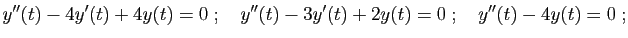 $\displaystyle y''(t) -4y'(t) +4 y(t)=0
\;;\quad
y''(t) -3y'(t)+2y(t)=0
\;;\quad
y''(t) -4y(t)=0\;;
$