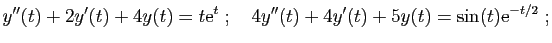 $\displaystyle y''(t)+2y'(t)+4y(t)=t\mathrm{e}^t
\;;\quad
4y''(t) +4y'(t)+5y(t) = \sin(t)\mathrm{e}^{-t/2}\;;
$