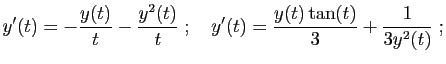 $\displaystyle y'(t) = -\frac{y(t)}{t} -\frac{y^2(t)}{t}
\;;\quad
y'(t) = \frac{y(t)\tan(t)}{3} +\frac{1}{3y^2(t)}\;;
$