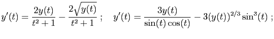 $\displaystyle y'(t) = \frac{2y(t)}{t^2+1}-\frac{2\sqrt{y(t)}}{t^2+1}
\;;\quad
y'(t) = \frac{3y(t)}{\sin(t)\cos(t)}-3(y(t))^{2/3}\sin^3(t)\;;
$