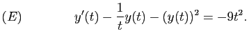 $\displaystyle (E)\qquad\qquad
y'(t)-\frac{1}{t}y(t)-(y(t))^2=-9t^2.
$