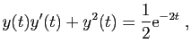 $\displaystyle y(t)y'(t)+y^2(t)=\frac{1}{2}\mathrm{e}^{-2t}\;,
$