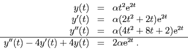 \begin{displaymath}
\begin{array}{rcl}
y(t)&=&\alpha t^2\mathrm{e}^{2t}\\
y'(t)...
...ne
y''(t)-4y'(t)+4y(t)&=&2\alpha \mathrm{e}^{2t}\;.
\end{array}\end{displaymath}