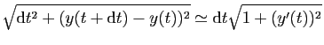 $\displaystyle \sqrt{\mathrm{d}t^2+(y(t+\mathrm{d}t)-y(t))^2}\simeq \mathrm{d}t\sqrt{1+(y'(t))^2}
$