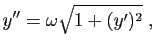 $\displaystyle y'' = \omega \sqrt{1+(y')^2}\;,
$