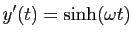 $\displaystyle y'(t)=\sinh(\omega t)$