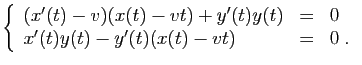 $\displaystyle \left\{\begin{array}{lcl}
(x'(t)-v)(x(t)-vt)+y'(t)y(t)&=&0\\
x'(t)y(t)-y'(t)(x(t)-vt)&=&0\;.
\end{array}\right.
$