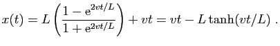 $\displaystyle x(t)=L\left(\frac{1-\mathrm{e}^{2vt/L}}{1+\mathrm{e}^{2vt/L}}\right)+vt
= vt -L\tanh (vt/L)\;.
$
