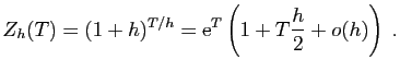 $\displaystyle Z_h(T) = (1+h)^{T/h} = \mathrm{e}^T\left(1+ T\frac{h}{2} + o(h)\right)\;.
$