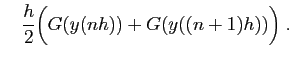$\displaystyle \quad
\frac{h}{2}\Big(G(y(nh))+G(y((n+1)h))\Big)\;.
$