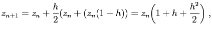 $\displaystyle z_{n+1} = z_n+\frac{h}{2} (z_n+(z_n(1+h)) = z_n\Big(1+h+\frac{h^2}{2}\Big)\;,
$