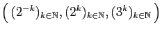 $ \big(  (2^{-k})_{k\in\mathbb{N}}, (2^k)_{k\in\mathbb{N}}, (3^{k})_{k\in\mathbb{N}} \big)$