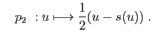 $\displaystyle \quad
p_2 : u\longmapsto \frac{1}{2}(u-s(u))\;.
$
