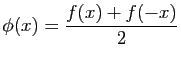 $\displaystyle \phi(x) = \frac{f(x)+f(-x)}{2}$