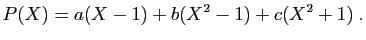 $\displaystyle P(X)=a(X-1)+b(X^2-1)+c(X^2+1)\;.
$
