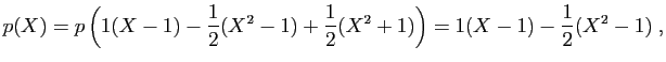 $\displaystyle p(X)=p\left(1(X-1)-\frac{1}{2}(X^2-1)+\frac{1}{2}(X^2+1)\right)
=1(X-1)-\frac{1}{2}(X^2-1)\;,
$