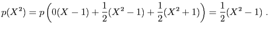 $\displaystyle p(X^2)=p\left(0(X-1)+\frac{1}{2}(X^2-1)+\frac{1}{2}(X^2+1)\right)
=\frac{1}{2}(X^2-1)\;.
$
