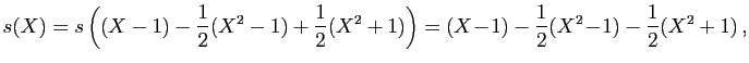 $\displaystyle s(X)=s\left((X-1)-\frac{1}{2}(X^2-1)+\frac{1}{2}(X^2+1)\right)
=(X\!-\!1)-\frac{1}{2}(X^2\!-\!1)-\frac{1}{2}(X^2+1) ,
$