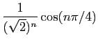 $\displaystyle \frac{1}{(\sqrt{2})^n}\cos(n\pi/4)$